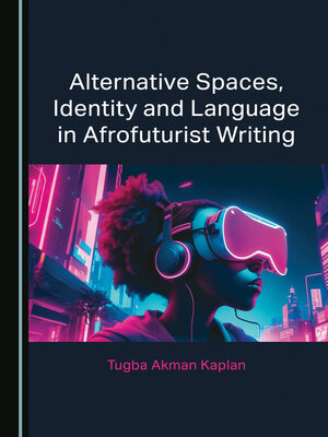 cover image of Alternative Spaces, Identity and Language in Afrofuturist Writing